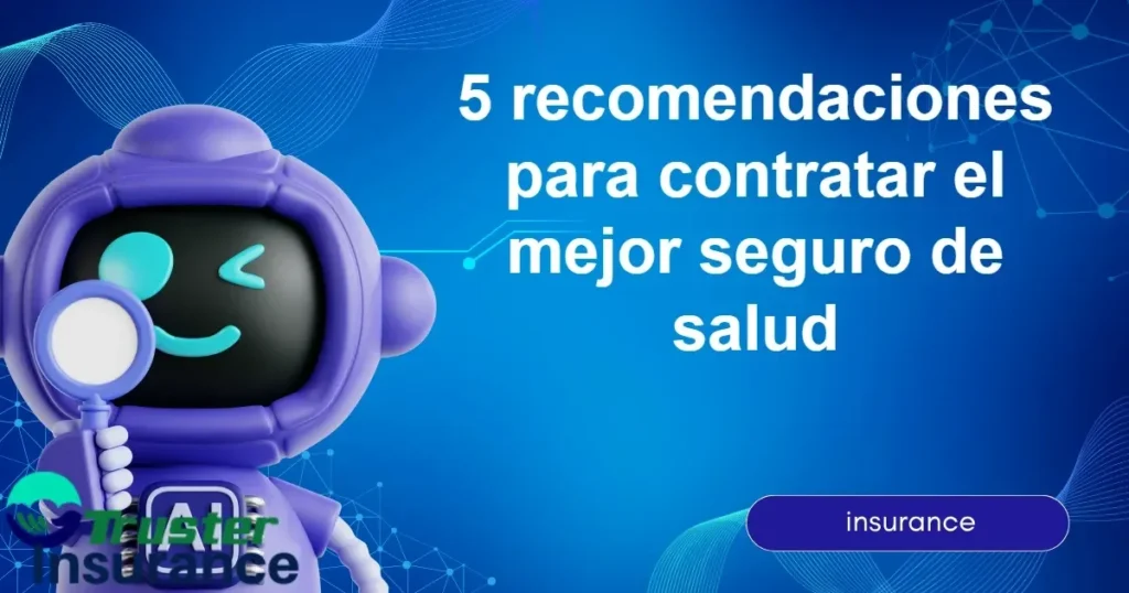 5 tips for choosing the mejor seguro de salud for your healthcare needs