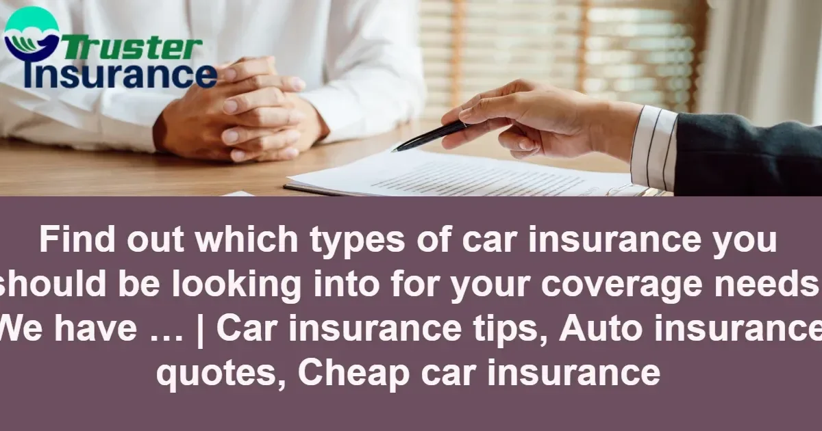 Types of car insurance to consider for optimal coverage and cost savings