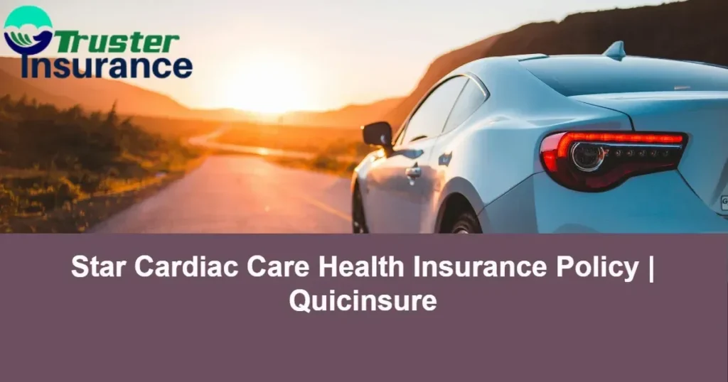 Star Cardiac Care Health Insurance Policy details and benefits at Quicinsure